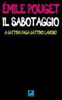 Il sabotaggio. A cattiva paga cattivo lavoro di Émile Pouget edito da Ortica Editrice