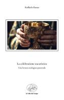 La celebrazione eucaristica. Una lettura teologico-pastorale di Raffaele Russo edito da La valle del tempo
