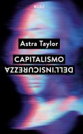 Capitalismo dell'insicurezza di Astra Taylor edito da Wudz Edizioni