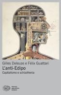 L'anti-Edipo. Capitalismo e schizofrenia di Gilles Deleuze, Félix Guattari edito da Einaudi