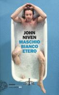 Maschio bianco etero di John Niven edito da Einaudi