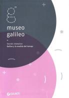Museo Galileo. Sección interactiva. Galileo y la medida del tiempo edito da Giunti Editore