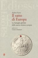 Il ratto d'Europa. La battaglia globale della nuova sinistra europea di Andrea Scavo edito da Futura