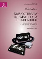 Musicoterapia in ematologia e TMO adulti. Metodologia di lavoro e valutazione dei risultati di Mariolina Rossi edito da Aracne