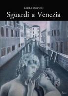 Sguardi a Venezia di Laura Delpino edito da Youcanprint