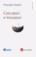 Cercatori e trovatori di Pierangelo Sequeri edito da Vita e Pensiero
