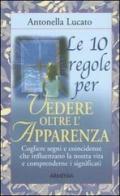 Le dieci regole per vedere oltre l'apparenza di Antonella Lucato edito da Armenia