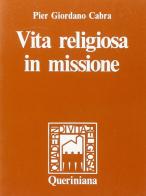 Vita religiosa in missione di Pier Giordano Cabra edito da Queriniana