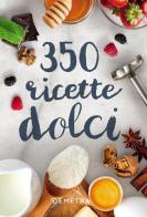 350 ricette dolci edito da Demetra