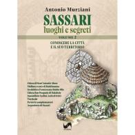 Sassari. Luoghi e segreti. Conoscere la città e il suo territorio vol. 2 di Antonio Murziani edito da Susil Edizioni