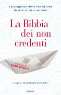 La Bibbia dei non credenti. I protagonisti della vita italiana davanti al libro dei libri edito da Piemme