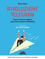 Rivoluzione Telegram. Scopri le funzioni segrete e usalo come strumento di marketing di Marta Pellizzi edito da Flaccovio Dario