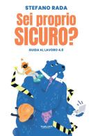 Sei proprio sicuro? Guida al lavoro 4.0 di Stefano Rada edito da Phasar Edizioni