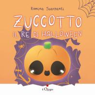 Zuccotto, il re di Halloween. Ediz. a colori di Romina Scarpanti edito da Il Ciliegio