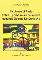Le chiese di Pavia. Entro il primo muro delle città secondo Opicinio De Canistris di Michele Chieppi edito da Iuculano