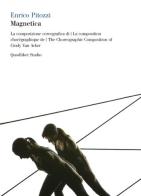 Magnetica. La composizione coreografica di Cindy Van Acker. Ediz. italiana, francese e inglese. Con 2 DVD di Enrico Pitozzi edito da Quodlibet