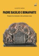 Padre Basilio e Bonaparte. Peripezie di un missionario e del suo dizionario cinese di Giuseppe Marini edito da Gaspari