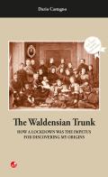 The Waldensian trunk. How a lockdown was the impetus for discovering my origins di Dario Castagno edito da Betti Editrice