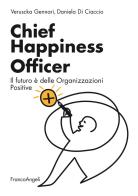 Chief Happiness Officer. Il futuro è delle organizzazioni positive di Veruscka Gennari, Daniela Di Ciaccio edito da Franco Angeli
