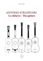 Antonio Stradivari. Le chitarre-Antonio Stradivari. The guitars di Gianpaolo Gregori edito da ilmiolibro self publishing
