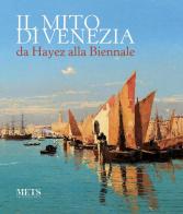 Il mito di Venezia, da Hayez alla Biennale edito da METS Percorsi D'Arte