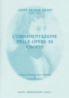 L' ornamentazione nelle opere di Chopin di John P. Dunn edito da Armelin Musica