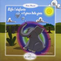 Elfo l'elefante e il gioco della gioia di Sara Bassot edito da Bambini Nuovi