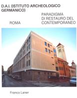 D.A.I. (Istituto Archeologico Germanico). Roma. Paradigma di restauro del contemporaneo di Franco Laner edito da Libreria Cluva Editrice
