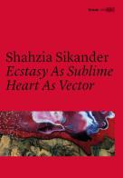 Shahzia Sikander. Ecstasy as sublime, heart as vector. Catalogo della mostra (Roma, 22 giugno 2016-15 gennaio 2017). Ediz. italiana e inglese edito da Bruno (Venezia)
