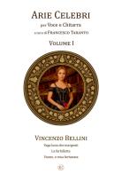 Arie celebri Vincenzo Bellini: "Vaga luna che inargenti" "La farfalletta" "Vanne, o rosa fortunata". Per voce e chitarra vol. 1 di Vincenzo Bellini edito da EROM Edizioni Romana Musica