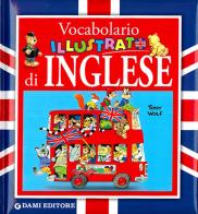 Vocabolario illustrato di inglese di Alessandra Galli, Tony Wolf edito da Dami Editore