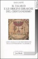 Il Talmud e le origini ebraiche del cristianesimo di Dan Jaffé edito da Jaca Book