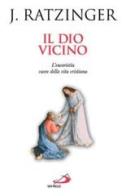 Il Dio vicino di Benedetto XVI (Joseph Ratzinger) edito da San Paolo Edizioni