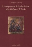 I «Prolegomena» di André Schott alla «Biblioteca» di Fozio di Giuseppe Carlucci edito da edizioni Dedalo