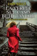 La verità sul caso Beth Taylor di Erin Kelly edito da Newton Compton Editori