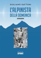 L' alpinista della domenica di Giuliano Gattoni edito da Booksprint