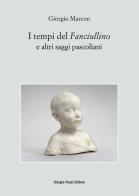 I tempi del «Fanciullino» e altri saggi pascoliani di Giorgio Marcon edito da Giorgio Pozzi Editore