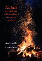 Natale nei dialetti e nelle tradizioni tra sacro e profano di Antonella Giordano edito da Ali Ribelli Edizioni