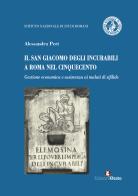 Il San Giacomo degli incurabili a Roma nel Cinquecento. Gestione economica e assistenza ai malati di sifilide di Alessandra Peri edito da Edizioni Efesto