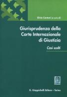 Giurisprudenza della Corte internazionale di giustizia. Casi scelti edito da Giappichelli