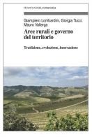 Aree rurali e governo del territorio di Giampiero Lombardini, Giorgia Tucci, Mauro Vallerga edito da Franco Angeli