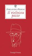 Il violinista pazzo di Fernando Pessoa edito da Passigli