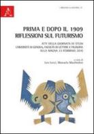 Prima e dopo il 1909. Riflessioni sul Futurismo. Atti della Giornata di studi (Genova, 23 febbraio 2010) edito da Aracne