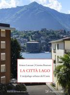 La città-lago. L'arcipelago urbano del Cusio di Arturo Lanzani, Cristina Renzoni edito da Donzelli
