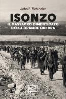 Isonzo. Il massacro dimenticato della Grande Guerra di John R. Schindler edito da LEG Edizioni