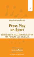 Press play on sport. Esperienze di accessibilità sportiva per persone con disabilità di Massimiliano Rubbi edito da Edizioni La Meridiana