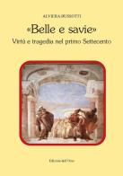 «Belle e savie». Virtù e tragedia nel primo Settecento di A. Bussotti edito da Edizioni dell'Orso