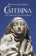 Caterina. Una santa del Trecento italiano di Beatrice Immediata edito da Cantagalli