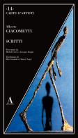 Scritti di Alberto Giacometti edito da Abscondita