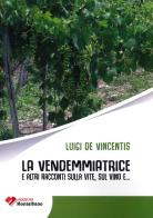 La vendemmiatrice e altri racconti sulla vite, sul vino, e... di Luigi De Vincentis edito da Edizioni Montalbano